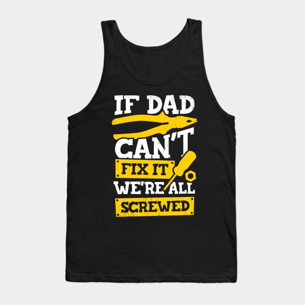 If Dad Can't Fix It We're All Screwed Tank Top by Dolde08